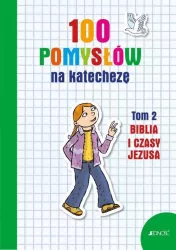 100 pomysłów na katechezę biblia i czasy Jezusa. Tom 2