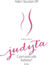 Projekt Judyta. Czym jest siła kobiety?