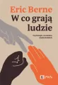 W co grają ludzie. Psychologia stosunków międzyludzkich - tantis.pl