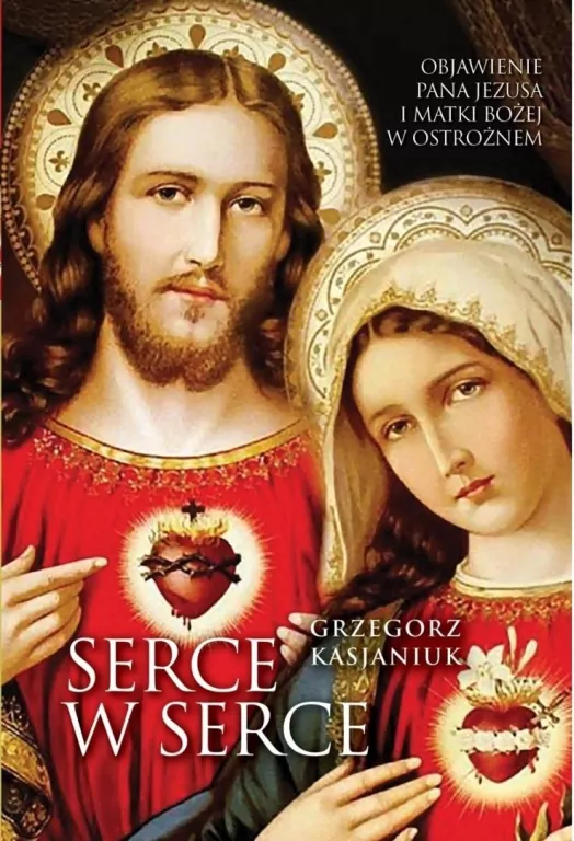 Serce w serce. Objawienie Pana Jezusa i Matki Bożej w Ostrożnem - tantis.pl
