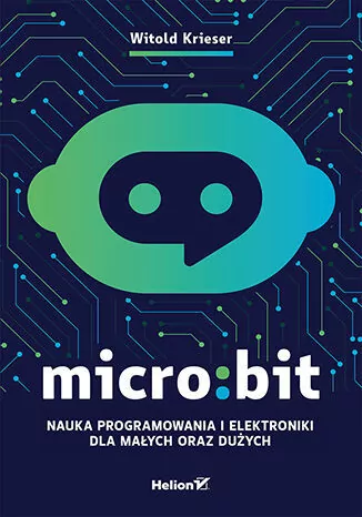 Micro:bit. Nauka programowania i elektroniki dla małych oraz dużych - tantis.pl
