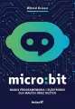 Micro:bit. Nauka programowania i elektroniki dla małych oraz dużych - tantis.pl