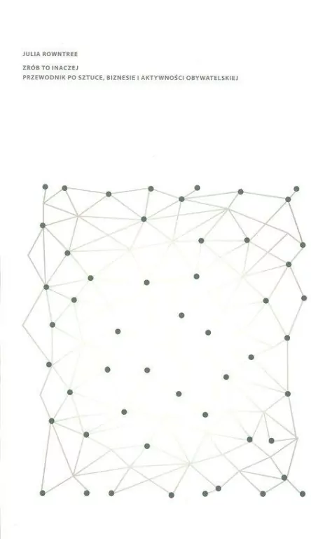 Zrób to inaczej. Przewodnik po sztuce, biznesie i aktywności obywatelskiej - tantis.pl