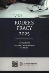 Kodeks pracy 2025. Ujednolicone przepisy z komentarzem do zmian