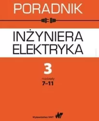 Poradnik inżyniera elektryka Tom 3 Rozdziały 7-11