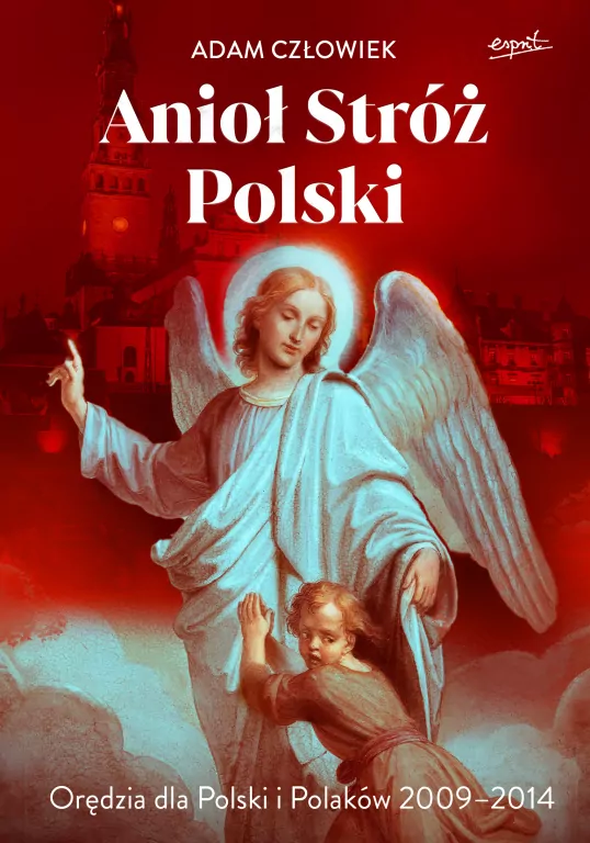 Anioł Stróż. Orędzia dla Polski i Polaków 2009 - 2014 - tantis.pl