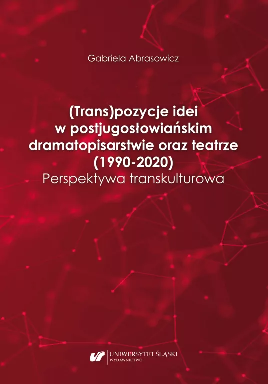 (Trans)pozycje idei w postjugosłowiańskim dramatopisarstwie oraz teatrze (1990-2020) - tantis.pl