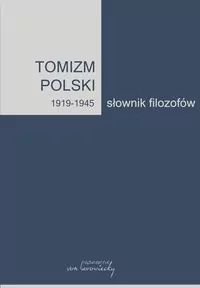 Tomizm polski 1919-1945. Słownik filozofów tomistycznych - tantis.pl