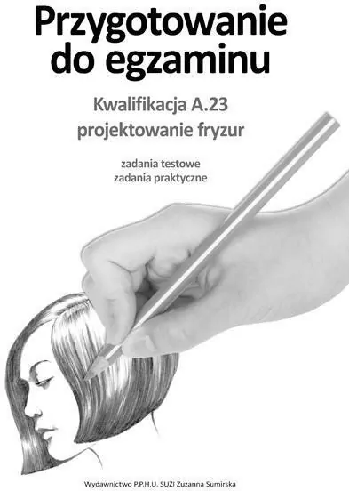 Przygotowanie do egzaminu. Kwalifikacja A.23 Projektowanie fryzur - tantis.pl