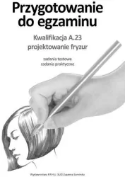 Przygotowanie do egzaminu. Kwalifikacja A.23 Projektowanie fryzur