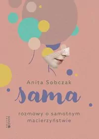 Sama Rozmowy o samotnym macierzyństwie. Rozmowy o samotnym macierzyństwie - tantis.pl