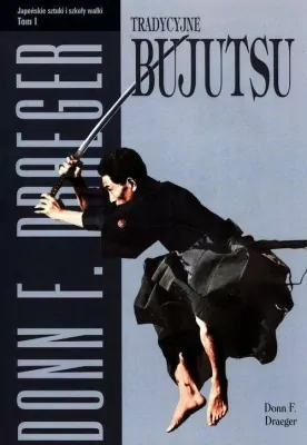 Tradycyjne bujutsu.  Japońskie sztuki i szkoły walki. Tom 1
