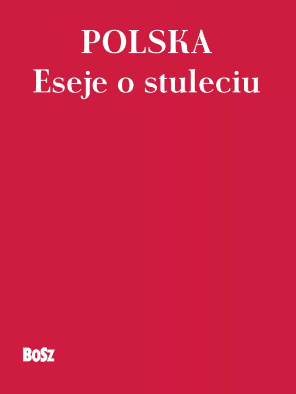 Polska. Eseje o stuleciu - tantis.pl