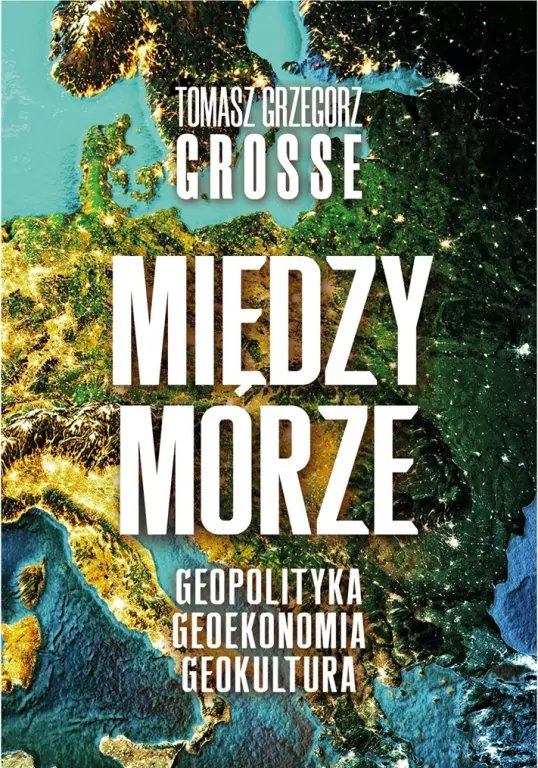 Międzymorze. Geopolityka, Geoekonomia, Geokultura - tantis.pl