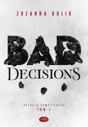 Bad Decisions. Dylogia Complicated. Tom 1