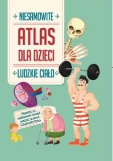 Atlas dla dzieci. Niesamowite Ludzkie ciało - tantis.pl