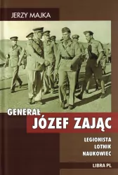 Generał Józef Zając. Legionista, lotnik, naukowiec