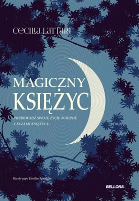 Magiczny księżyc. Poprowadź swoje życie zgodnie z fazami księżyca