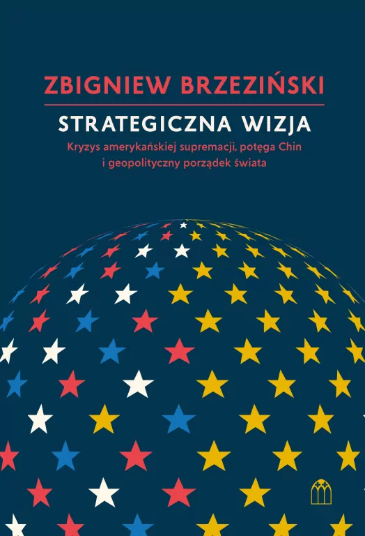 Strategiczna wizja. Kryzys amerykańskiej supremacji, potęga Chin i geopolityczny porządek świata - tantis.pl