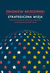 Strategiczna wizja. Kryzys amerykańskiej supremacji, potęga Chin i geopolityczny porządek świata