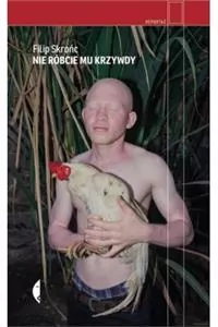 Nie róbcie mu krzywdy. Reportaż - tantis.pl