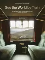 See the World by Train. 80 Unforgettable Railway Adventures Across the Globe wer. angielska - tantis.pl