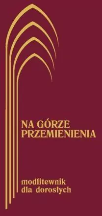 Na górze przemienienia. Modlitewnik dla dorosłych - tantis.pl