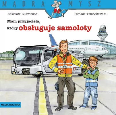 Mam przyjaciela, który obsługuje samoloty. Mądra Mysz