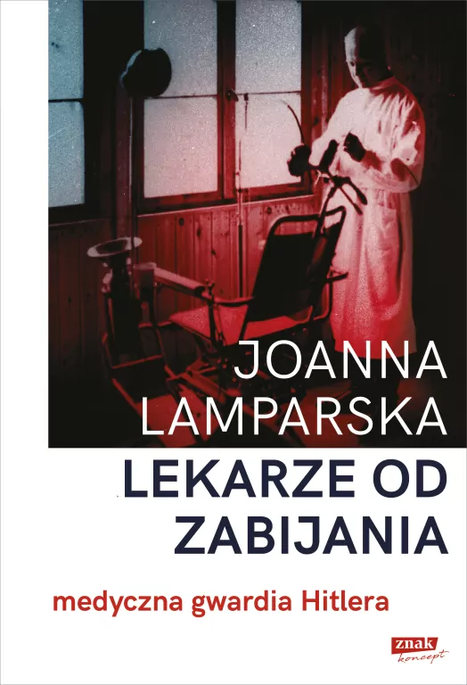 Lekarze od zabijania. Medyczna gwardia Hitlera - tantis.pl