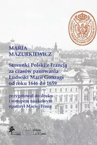 Stosunki Polski z Francją za czasów panowania Ludwiki Marii Gonzagi od roku 1646 do 1659 - tantis.pl