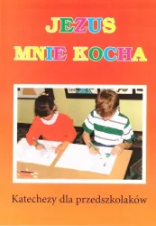 Jezus mnie kocha. Katechezy dla przedszkolaków