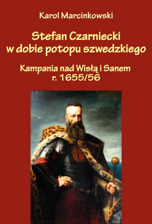 Stefan Czarniecki w dobie potopu szwedzkiego.  Kampania nad Wisłą i Sanem r. 1655/56 - tantis.pl