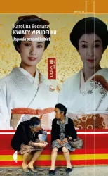 Kwiaty w pudełku. Japonia oczami kobiet. Reportaż