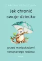 Jak chronić swoje dziecko przed manipulacjami toksycznego rodzica - tantis.pl
