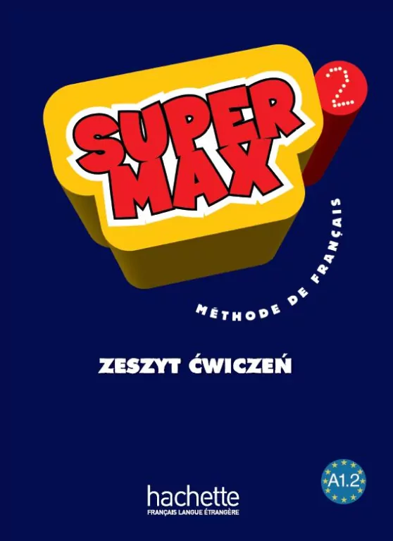 Super Max 2. Methode de Francais. Zeszyt ćwiczeń. Poziom A1.2. Szkoła podstawowa. Język francuski - tantis.pl