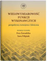 Wielowymiarowość funkcji wykonawczych. Perspektywa rozwojowa i kliniczna