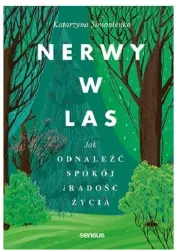 Nerwy w las. Jak odnaleźć spokój i radość życia