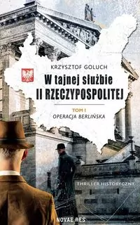 Operacja Berlińska. W tajnej służbie II Rzeczypospolitej. Tom 1 - tantis.pl
