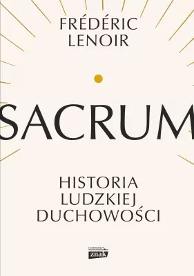 Sacrum. Historia ludzkiej duchowości