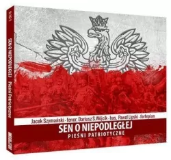 Sen o niepodległej: Pieśni patriotyczne.