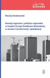 Rozwój regionów i polityka regionalna w krajach Europy Środkowo-Wschodniej w okresie transformacji i globalizacji