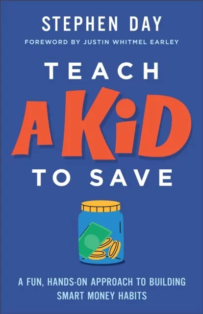 Teach a Kid to Save: A Fun, Hands-On Approach to Building Smart Money Habits - tantis.pl
