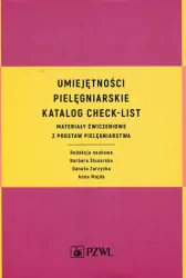 Umiejętności pielęgniarskie. Katalog check-list. Materiały ćwiczeniowe z podstaw pielęgniarstwa