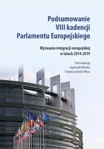 Podsumowanie VIII kadencji Parlamentu Europejskiego. Wyzwania integracji europejskiej w latach 2014-2019. Societas. Tom 119 - tantis.pl