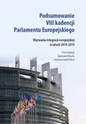 Podsumowanie VIII kadencji Parlamentu Europejskiego. Wyzwania integracji europejskiej w latach 2014-2019. Societas. Tom 119