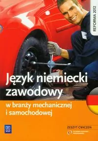 Język niemiecki zawodowy w branży mechanicznej i samochodowej. Zeszyt ćwiczeń. Szkoła ponadgimnazjalna - tantis.pl