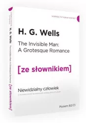 The Invisible Man. Niewidzialny człowiek z podręcznym słownikiem angielsko-polskim. Poziom B2/C1. Ze słownikiem