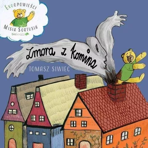 Zmora z komina. Ekoopowieści Misia Sortusia - tantis.pl