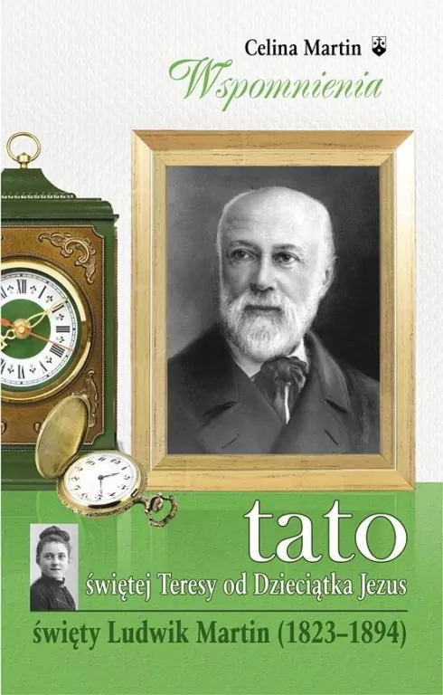 Tato świętej Teresy od Dzieciątka Jezus. Święty Ludwik Martin (1823-1894) - tantis.pl