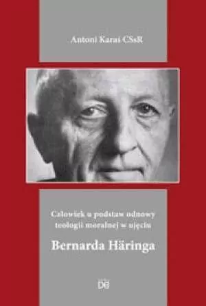 Człowiek u podstaw odnowy teologii moralnej w ujęciu Bernarda Haringa - tantis.pl